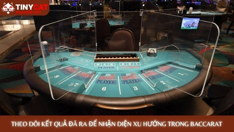 Baccarat Online - 5 mẹo chơi luôn thắng từ cao thủ Tinycat99 4 Theo dõi kết quả đã ra để nhận diện xu hướng trong Baccarat