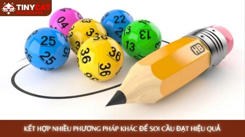 Soi cầu lô - Chốt số vàng hôm nay, tỷ lệ trúng cực cao 4 Kết hợp nhiều phương pháp khác để soi cầu đạt hiệu quả