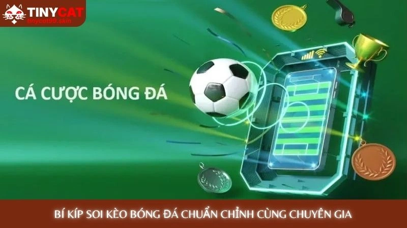 Soi kèo bóng đá - Nhận định chuyên gia chính xác hôm nay 3 Bí kíp soi kèo bóng đá chuẩn chỉnh cùng chuyên gia