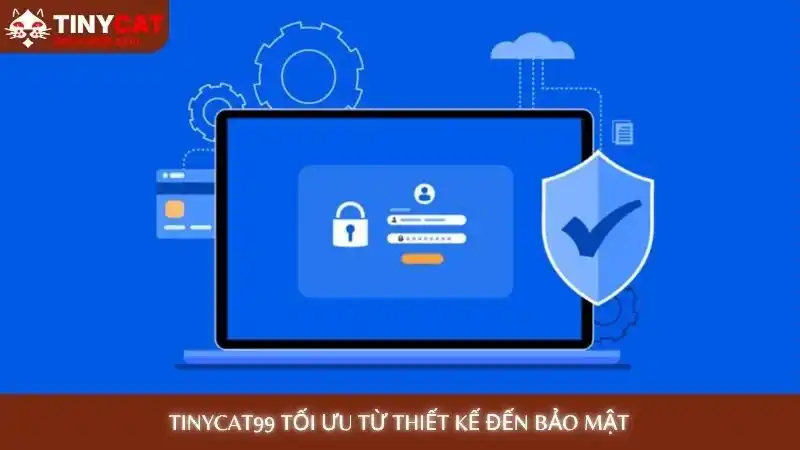 Tinycat99 tối ưu từ thiết kế đến bảo mật, đảm bảo trải nghiệm người dùng Tinycat99 tối ưu từ thiết kế đến bảo mật, đảm bảo trải nghiệm người dùng